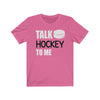 "Talk Hockey To Me" Unisex Jersey Tee